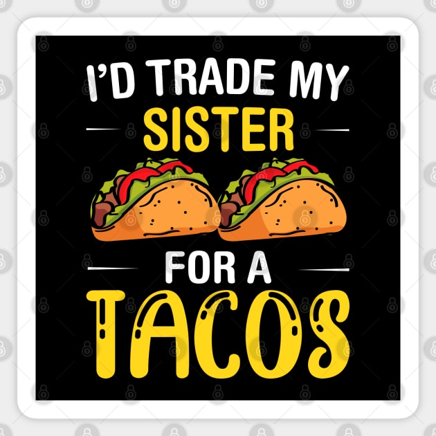 I'd Trade My Sister for a Tacos, Funny 5 mayo Humor Sibling Sticker by Printofi.com